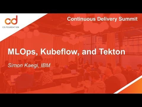 MLOps, Kubeflow, and Tekton - Simon Kaegi, IBM
